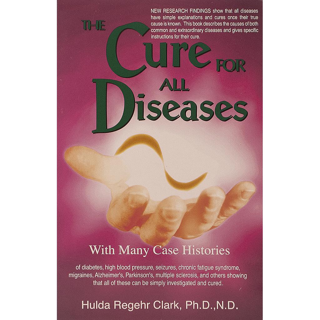The Cure for All Diseases by Dr. Hulda Clark